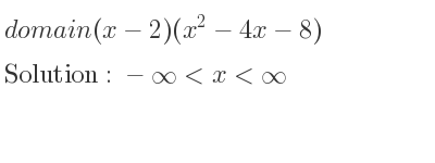 The domain of (x-2)(x^2-4x-8) is -infinity <x<infinity